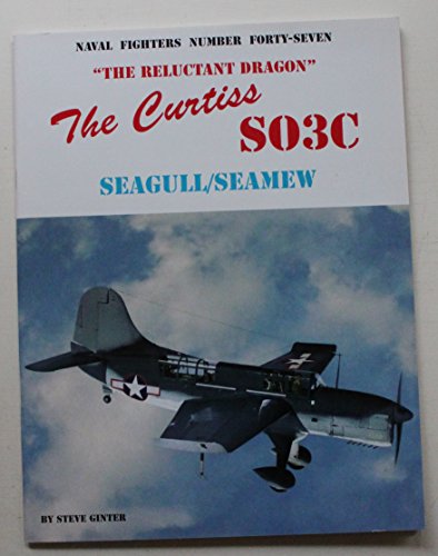 Beispielbild fr The Curtiss SO3C Seamew/ Seagull: The Reluctant Dragon zum Verkauf von Revaluation Books