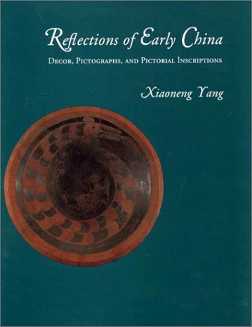 9780942614305: Reflections of Early China: Decor, Pictographs, and Pictorial Inscriptions