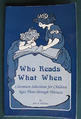 9780942617016: Who Reads What When: Literature Selections for Children Ages Three Through Thirteen