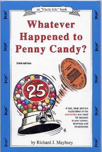 Imagen de archivo de Whatever Happened to Penny Candy?: A Fast, Clear and Fun Explanation of the Economics You Need for Success in Your Career, Business and Investments (Maybury, Rick. Uncle Eric Book.) a la venta por Off The Shelf