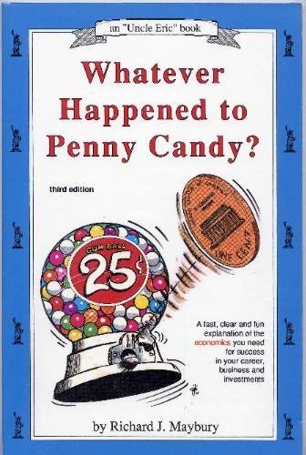 Stock image for Whatever Happened to Penny Candy?: A Fast, Clear and Fun Explanation of the Economics You Need for Success in Your Career, Business and Investments (Maybury, Rick. "Uncle Eric" Book.) for sale by Grumpys Fine Books