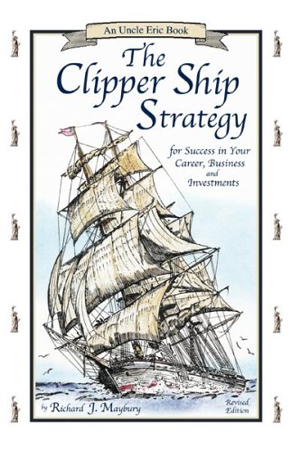 Beispielbild fr The Clipper Ship Strategy: For Success in Your Career, Business, and Investments (An Uncle Eric Book) zum Verkauf von Decluttr