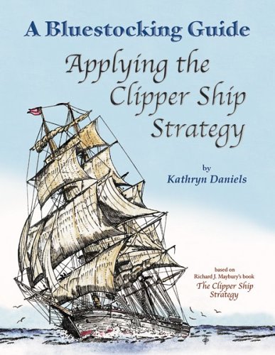 Stock image for Bluestocking Guide: Applying the Clipper Ship Strategy (A Bluestocking Guide) for sale by Ergodebooks