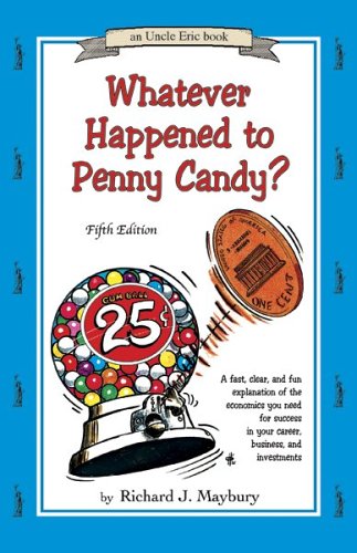 Beispielbild fr Whatever Happened to Penny Candy? A Fast, Clear, and Fun Explanation of the Economics You Need For Success in Your Career, Business, and Investments (An Uncle Eric Book) zum Verkauf von KuleliBooks