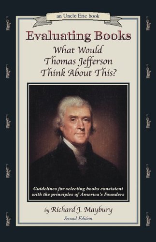 Imagen de archivo de Evaluating Books: What Would Thomas Jefferson Think About This? Guidelines for Selecting Books Consistent With the Principles of America's Founders (An Uncle Eric Book) a la venta por Ergodebooks