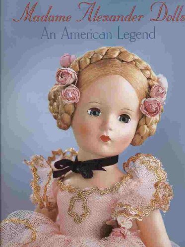 Stock image for Madame Alexander Dolls, An American Legend (Robert Campbell Rowe Book) for sale by Books of the Smoky Mountains