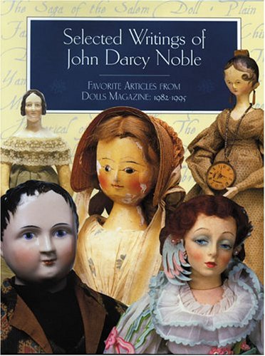 Imagen de archivo de Selected Writings of John Darcy Noble: Favorite Articles from Dolls a la venta por Front Cover Books