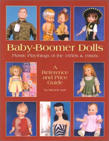 Imagen de archivo de Baby-Boomer Dolls: Plastic Playthings of the 1950's and 1960's a Reference and Price Guide a la venta por Front Cover Books