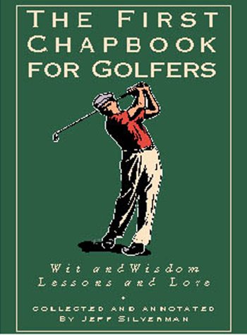 Beispielbild fr The First Chapbook for Golfers : Wit and Wisdom, Lessons and Lore zum Verkauf von Wonder Book