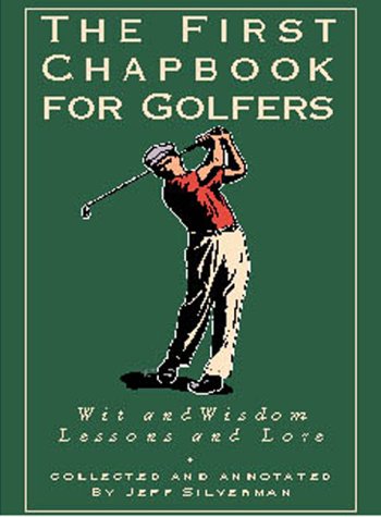 Imagen de archivo de The First Chapbook for Golfers : Wit and Wisdom, Lessons and Lore a la venta por Wonder Book