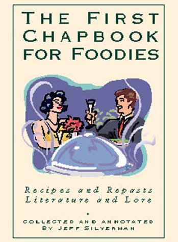 Stock image for The First Chapbook for Foodies: Recipes and Repasts, Literature and Lore for sale by HPB-Movies