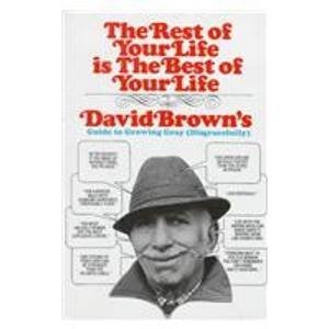 Imagen de archivo de The Rest of Your Life Is the Best of Your Life : David Brown's Guide to Growing Gray Disgracefully a la venta por Better World Books