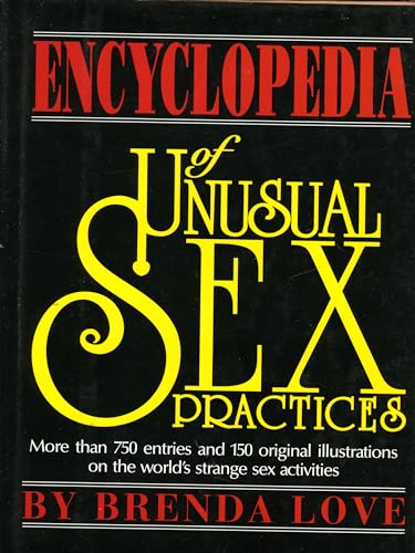 9780942637649: The Encyclopedia of Unusual Sex Practices: More Than 750 Entries and 150 Original Illustrations on the World's Strange Sex Activities