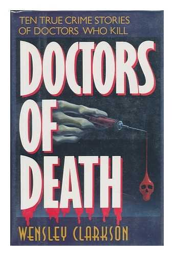 Stock image for Doctors of Death : Ten True Crime Stories of Doctors Who Kill for sale by Better World Books