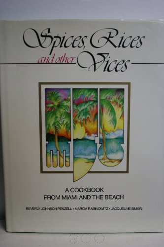 9780942637915: Spices, Rices and Other Vices: A Cookbook from Miami and the Beach