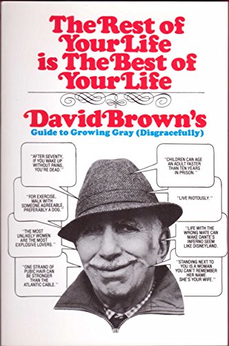 9780942637939: The Rest of Your Life Is the Best of Your Life: David Brown's Guide to Growing Gray Disgracefully