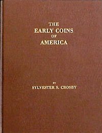 Beispielbild fr The Early Coins of America; and the Laws Governing Their Issue. Comprising Also Descriptions of the Washington Pieces, the Anglo-American Tokens, Many Pieces of Unknown Origin, of the 17th and 18th Centuries, and the First Patterns of United States Mint zum Verkauf von Saucony Book Shop