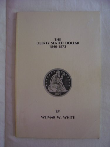 9780942666427: The Liberty Seated Dollar, 1840-1873