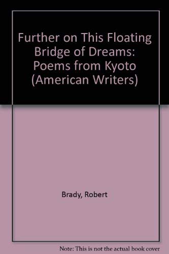9780942668124: Further on This Floating Bridge of Dreams: Poems from Kyoto (American Writers)