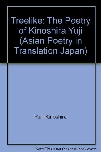 Stock image for Treelike: The Poetry of Kinoshita Yuji, Translated by Robert Epp, Preface by Ooka Makoto. Published in association with the Center for Japanese Studies University of Michigan. for sale by Yushodo Co., Ltd.