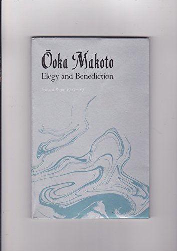 Elegy and the Benediction: Selected Poems 1947-1989 (9780942668322) by Ooka Makoto