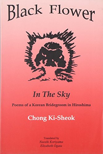 Beispielbild fr Black Flower in the Sky: Poems of a Korean Bridegroom in Hiroshima zum Verkauf von Orca Knowledge Systems, Inc.