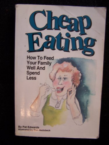 Imagen de archivo de Cheap Eating : How to Feed Your Family Well and Spend Less a la venta por Better World Books