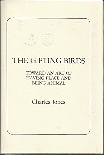 9780942688276: The Gifting Birds: Toward an Art of Having Place and Being Animal