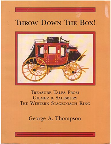 Imagen de archivo de Throw Down the Box: Treasure Tales from Gilmer & Salisbury the Western Stgagecoach King a la venta por Chiefly Books