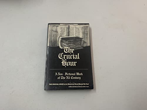 9780942694000: The Crucial Hour: A Non-Fictional Work of the XII Century