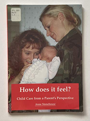How Does It Feel?: Child Care from a Parent's Perspective (9780942702170) by Anne Stonehouse