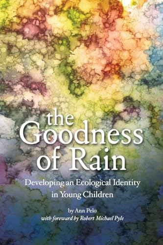 Stock image for The Goodness of Rain: Developing an Ecological Identity in Young Children for sale by Open Books