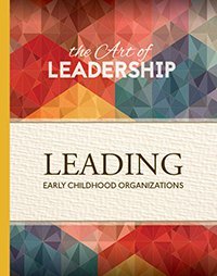 Stock image for The Art of Leadership: Leading Early Childhood Organizations for sale by SecondSale