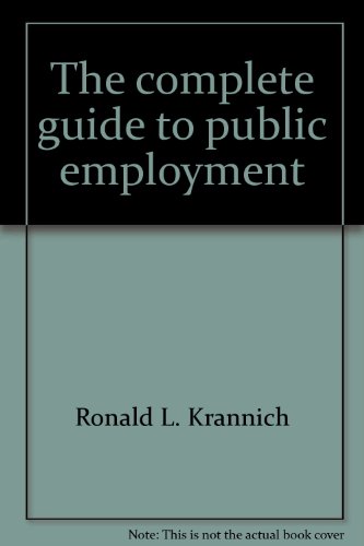 Stock image for The Complete Guide to Public Employment : Opportunities and Strategies with Federal, State, and Local Governments; Trade and Professional Associations; Consulting Firms; Nonprofit Organizations; Foundations; Research Organizations; Political Support Groups; and International Institutions for sale by Better World Books