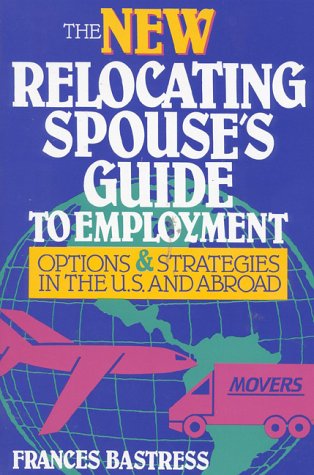 9780942710878: New Relocating Spouse's Guide to Employment: Options & Strategies in the U.S. & Abroad : 4th Edition