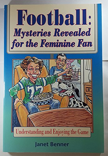 Stock image for Football : Mysteries Revealed for the Feminine Fan for sale by Better World Books