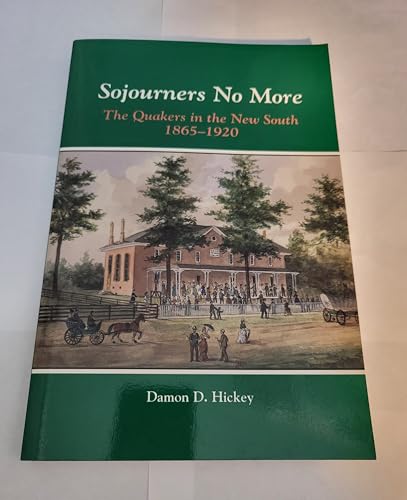 Sojourners No More: The Quakers in the New South, 1865-1920