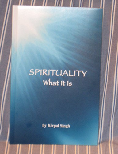 Stock image for Spirituality: What It is Kirpal Singh Explores the Science of Spirituality for sale by GoldenWavesOfBooks