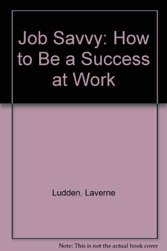 Beispielbild fr Job Savvy : How to Be a Success at Work zum Verkauf von Better World Books