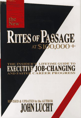 Stock image for The Rites of Passage at 100,000 Dollars Plus : The Insider's Lifetime Guide to Executive Job-Changing and Faster Career Progress for sale by Better World Books: West