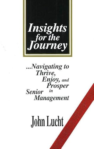 Stock image for Insights for the Journey: Navigating to Thrive, Enjoy, and Prosper in Senior Management for sale by SecondSale