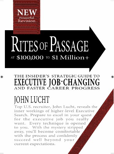 Beispielbild fr Rites of Passage at $100,000 to $1,000,000+ : The Insiders Lifetime Guide to Executive Job-Changing zum Verkauf von Better World Books
