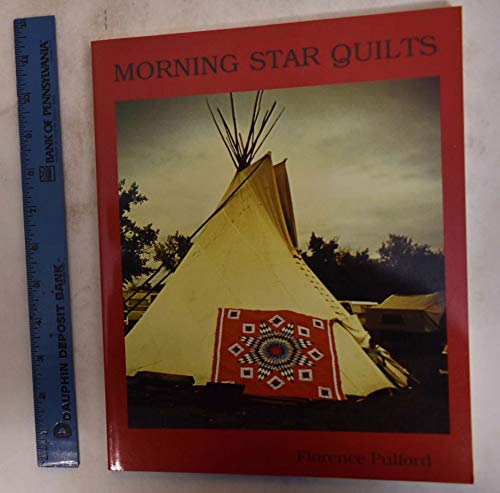 Imagen de archivo de Morning Star Quilts: A Presentation of the Work and Lives of Northern Plains Indian Women a la venta por Books of the Smoky Mountains