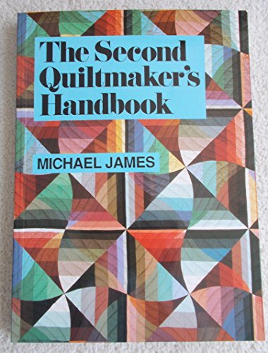 The Second Quiltmaker's Handbook: Creative Approaches to Contemporary Quilt Design (9780942786408) by James, Michael