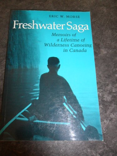 Imagen de archivo de Freshwater Saga: Memoirs of a Lifetime of Wilderness Canoeing in Canada a la venta por HPB-Red