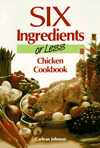 Beispielbild fr Six Ingredients or Less: Chicken Cookbook zum Verkauf von Gulf Coast Books