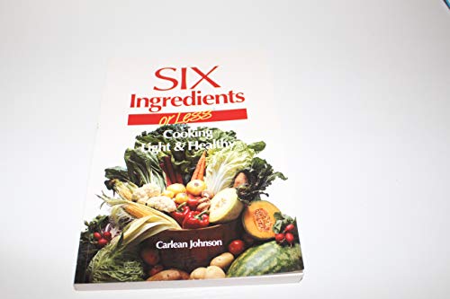 Beispielbild fr Six Ingredients or Less: Cooking Light & Healthy (Cookbooks and Restaurant Guides) zum Verkauf von Gulf Coast Books