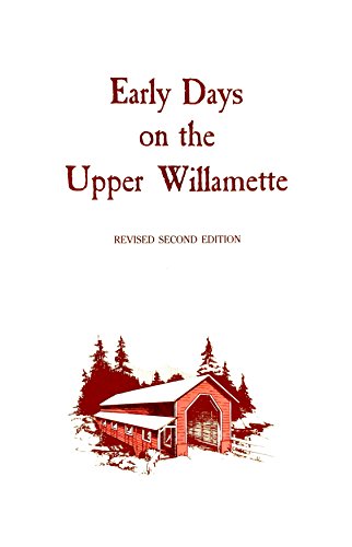 Early Days on the Upper Willamette; Revised Second Edition