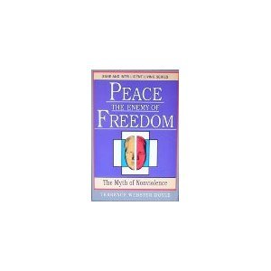 Stock image for Peace the Enemy of Freedom : The Myth of Non-Violence for sale by Better World Books