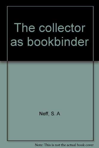 Imagen de archivo de The Collector as Bookbinder: The Piscatorial Bindings of S.A. Neff, Jr. a la venta por Saucony Book Shop